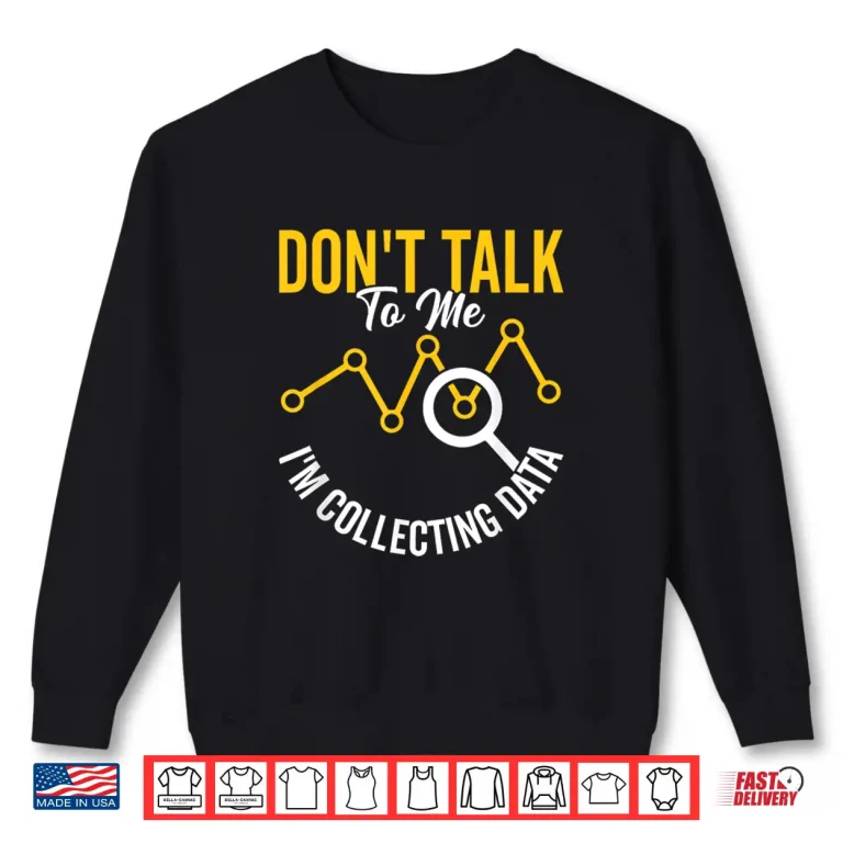 Sweatshirt IM Collecting Data Analyst Data Scientist Data Science Shirt