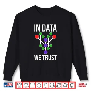 Sweatshirt In Data We Trust AI Data Scientist Technology Shirt