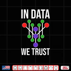 Design In Data We Trust AI Data Scientist Technology Shirt