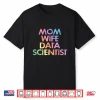Mom Wife Data Scientist Analyst Data Analytics Science Shirt