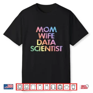 Mom Wife Data Scientist Analyst Data Analytics Science Shirt
