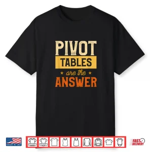 Pivot Tables Are The Answer Math Spreadsheet Statistician Shirt