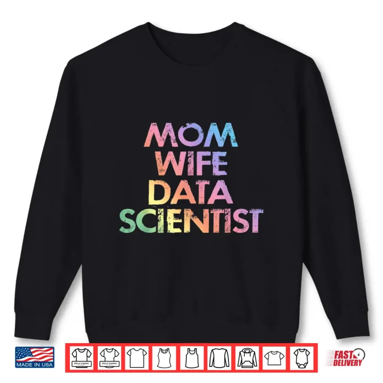 Sweatshirt Mom Wife Data Scientist Analyst Data Analytics Science Shirt