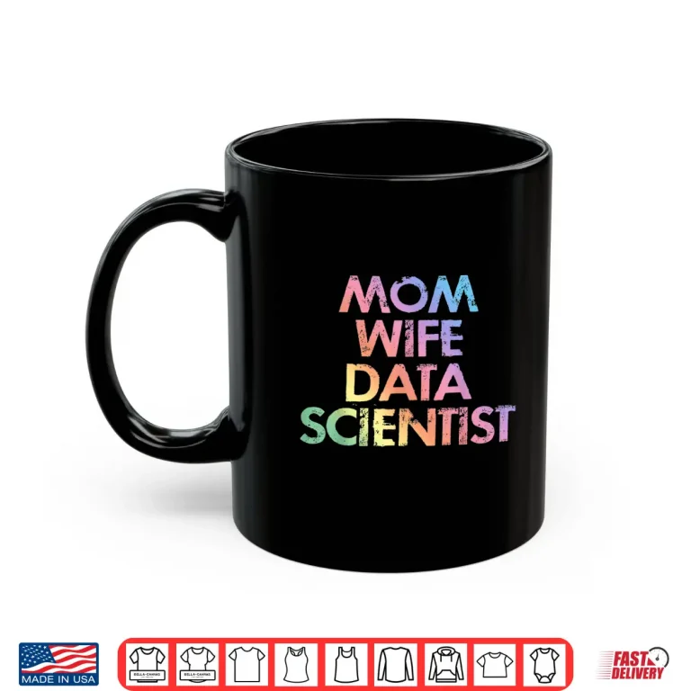 Mug Mom Wife Data Scientist Analyst Data Analytics Science Shirt
