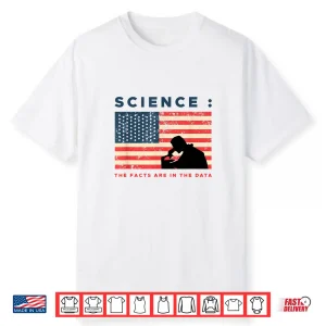 Science The Facts In The Data Patriot Scientist Shirt