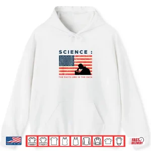Hoodie Science The Facts In The Data Patriot Scientist Shirt
