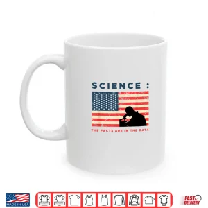 Mug Science The Facts In The Data Patriot Scientist Shirt