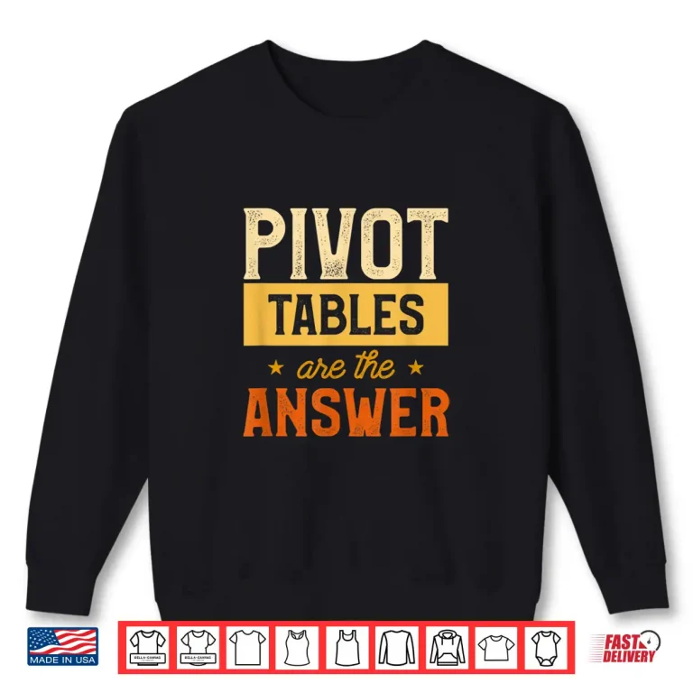 Sweatshirt Pivot Tables Are The Answer Math Spreadsheet Statistician Shirt