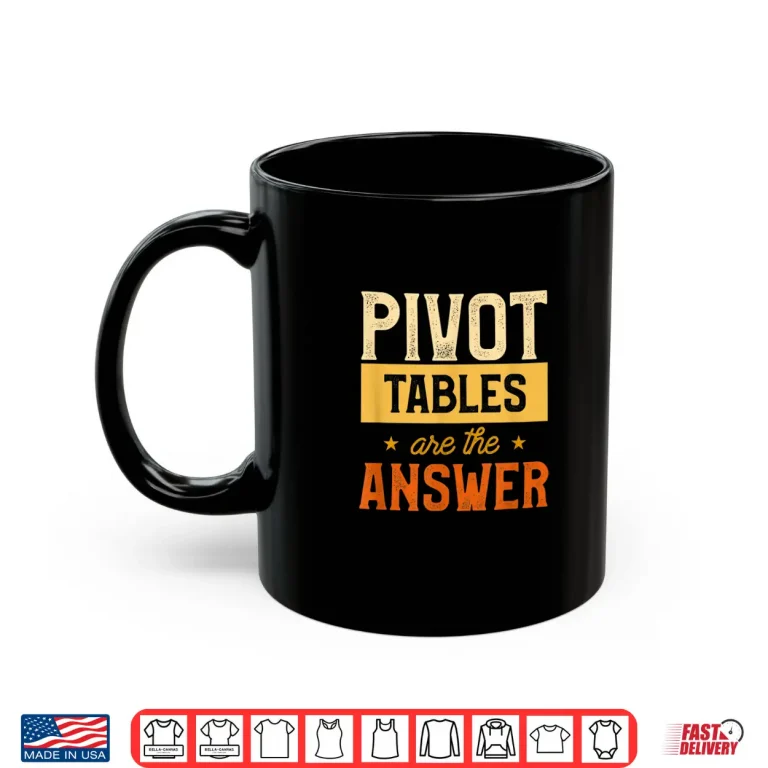 Mug Pivot Tables Are The Answer Math Spreadsheet Statistician Shirt
