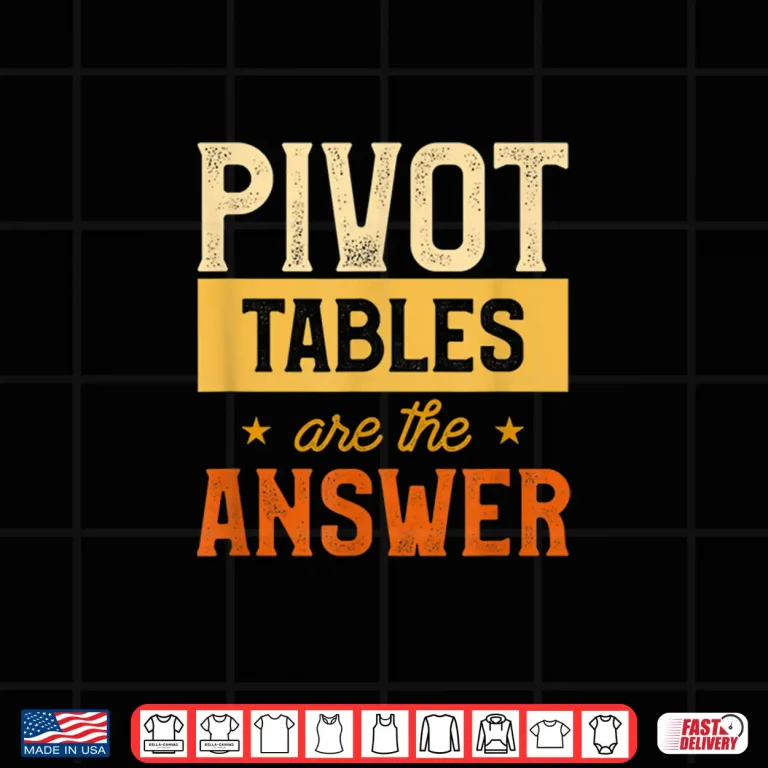 Design Pivot Tables Are The Answer Math Spreadsheet Statistician Shirt