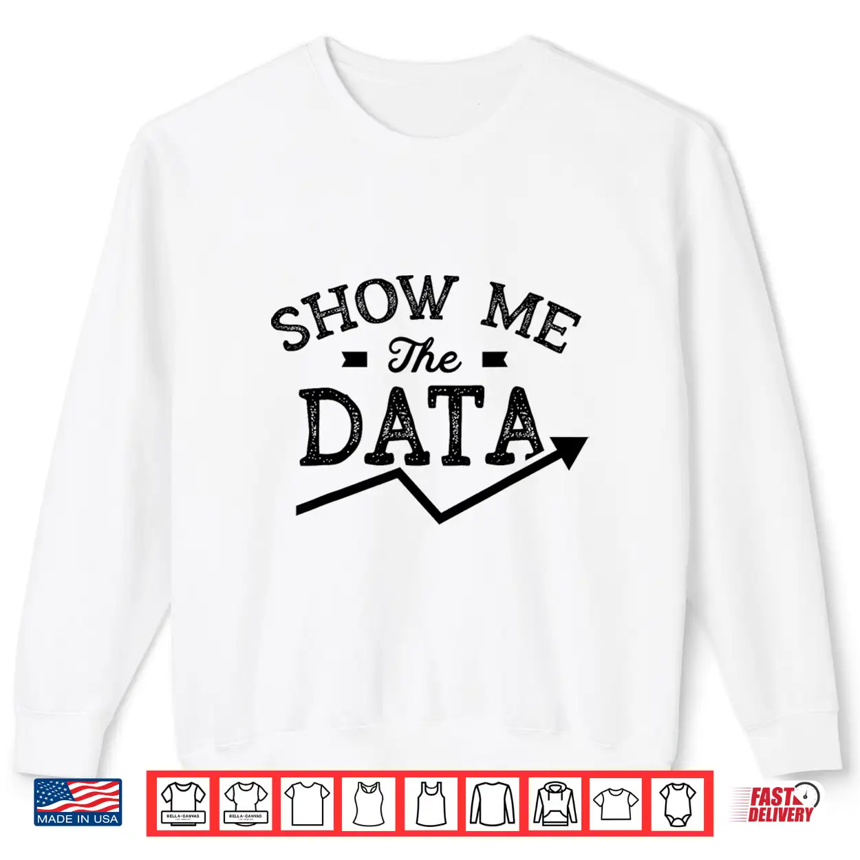 Show Me The Data Analyst Scientist Analysis Geek Shirt Show Me The Data Analyst Scientist Analysis Geek Shirt
