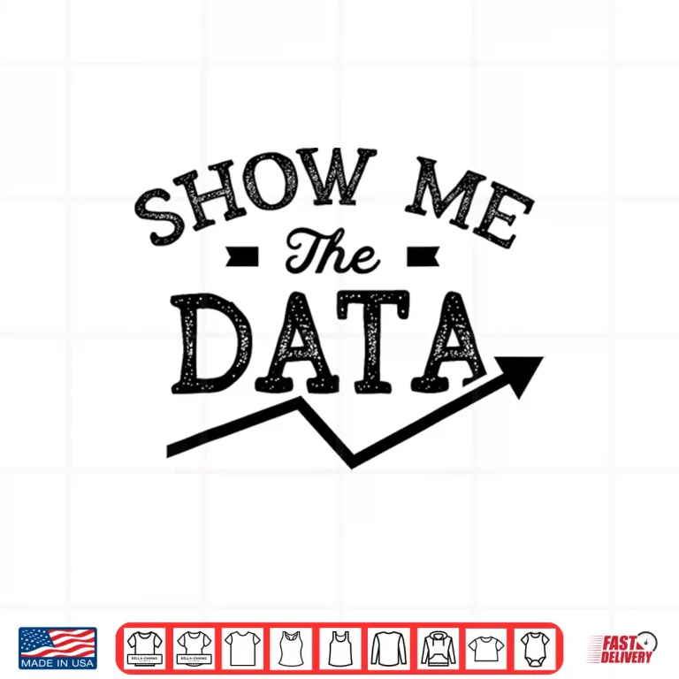 Design Show Me The Data Analyst Scientist Analysis Geek Shirt