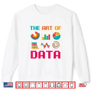 Sweatshirt The Art Of Data Artist Designer Professional Shirt