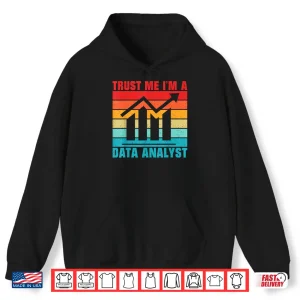 Hoodie Trust Me Im A Data Analyst Professional Shirt