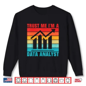 Sweatshirt Trust Me Im A Data Analyst Professional Shirt