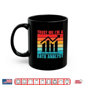 Mug Trust Me Im A Data Analyst Professional Shirt