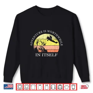 Sweatshirt Adventure Is Worthwhile in Itself Earhart Day Shirt