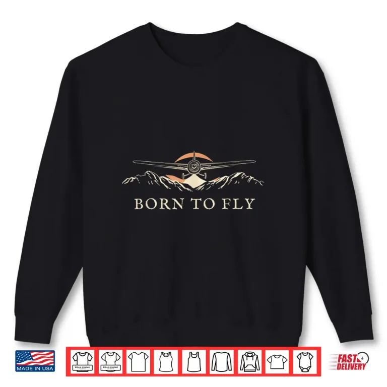 Sweatshirt Born To Fly Vintage Airplane Adventure Pilot Lover Design Shirt