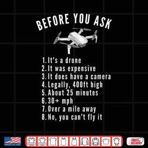 Design Before You Ask Yes Its a Drone Funny Drone Pilot Shirt