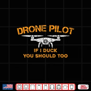 Design Drone Pilot If I Duck You Should Too Funny Rc Quadcopter Shirt