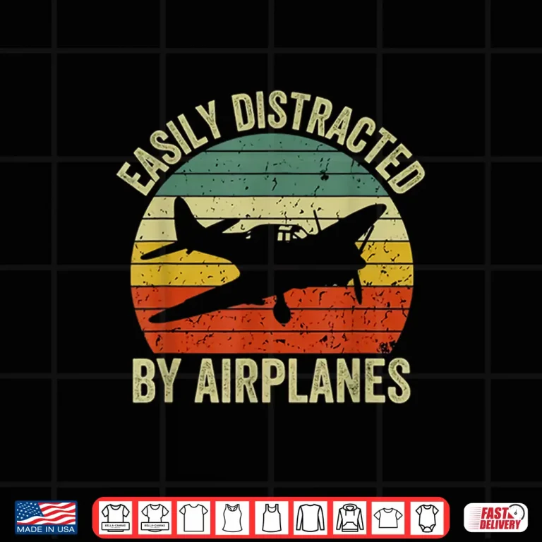 Design Easily Distracted By Airplanes Lover Pilot Funny Aviation Shirt