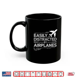 Mug Funny Easily Distracted By Airplanes Pilot Aviation Lover Shirt