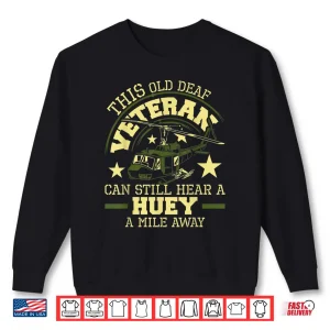 Sweatshirt Hear A Huey A Mile Away Helicopter Pilot Vietnam Veteran Shirt