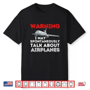 I May Talk About Airplanes Funny Pilot & Aviation Airplane Shirt