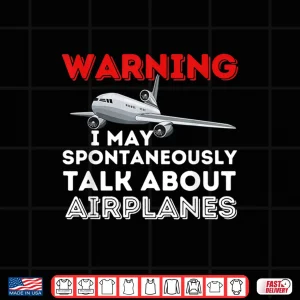 Design I May Talk About Airplanes Funny Pilot Aviation Airplane Shirt