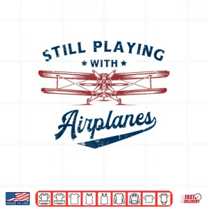 Design Still Playing With Airplanes Pilot Funny Vintage Gifts Men Shirt