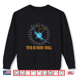 Sweatshirt This Is How I Roll Airplane Pilot Shirt Aviation Shirt