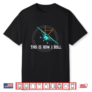 This Is How We Roll Pilot Shirt Funny Airplane Aircraft Tees Shirt