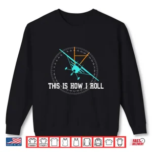 Sweatshirt This Is How We Roll Pilot Shirt Funny Airplane Aircraft Tees Shirt