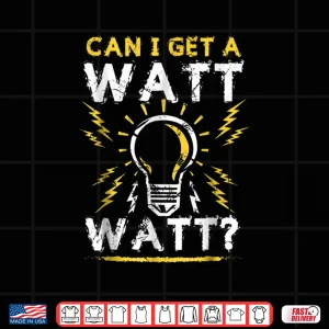 Can I Get A Watt Watt Shirt Electrician Light Bulb Gift 4 Design Can I Get a Watt Watt Shirt Electrician Light Bulb Gift