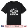 Electrician Engineer Gift Save A Fuse Blow An Electrician Shirt