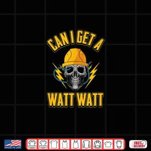 Design Electrician Electrical Engineer Gift Can I Get a Watt Watt Shirt