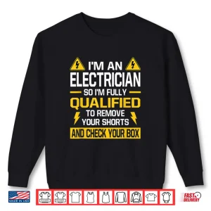 Sweatshirt Electrician Qualified Remove Shorts Check Your Box Lineman Shirt