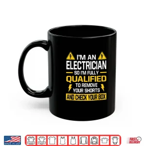 Mug Electrician Qualified Remove Shorts Check Your Box Lineman Shirt