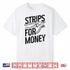 Electrician Strips For Money I Work With Strippers Funny Shirt