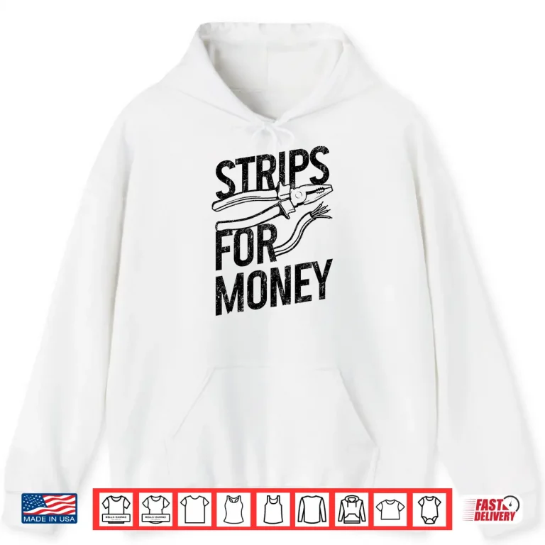 Hoodie Electrician Strips for Money I Work With Strippers Funny Shirt
