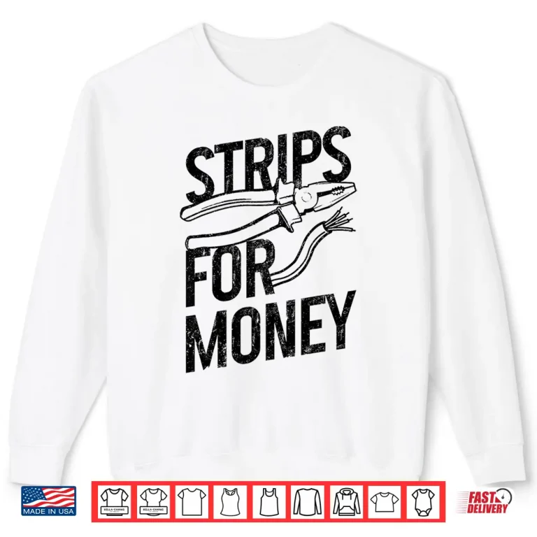 Sweatshirt Electrician Strips for Money I Work With Strippers Funny Shirt