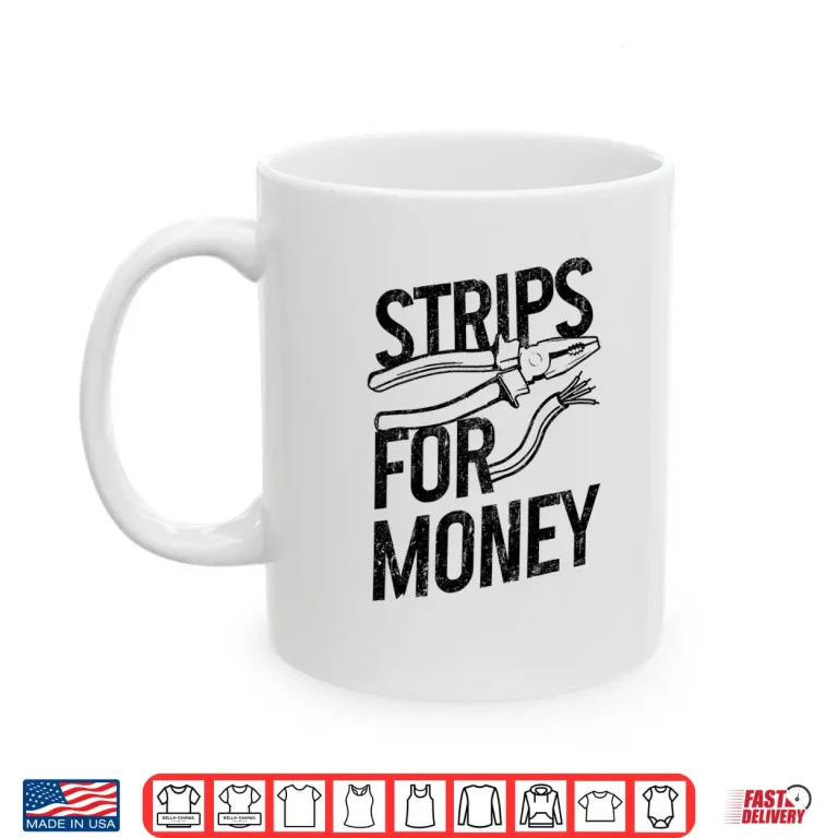 Mug Electrician Strips for Money I Work With Strippers Funny Shirt