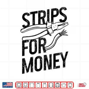 Electrician Strips For Money I Work With Strippers Funny Shirt 4 Design Electrician Strips for Money I Work With Strippers Funny Shirt