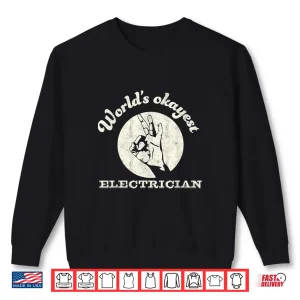 Sweatshirt Funny Electrician Shirt Worlds Okayest Electrician