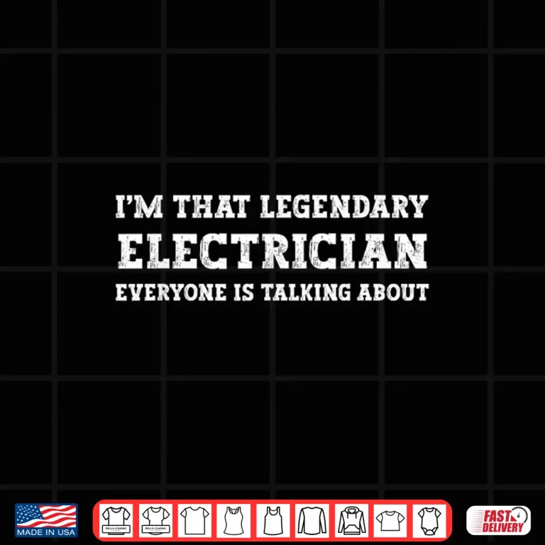 Design Funny Im That Legendary Electrician Shirt