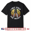 I Only Strip For Money Funny Electrician Humor Shirt