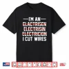 Im An I Cut Wires Lineman Funny Electrician Shirt