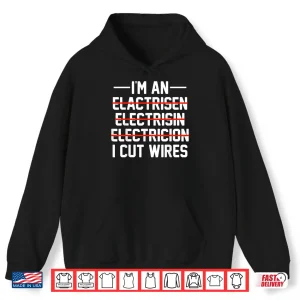 Im An I Cut Wires Lineman Funny Electrician Shirt 1 Hoodie Im An I Cut Wires Lineman Funny Electrician Shirt
