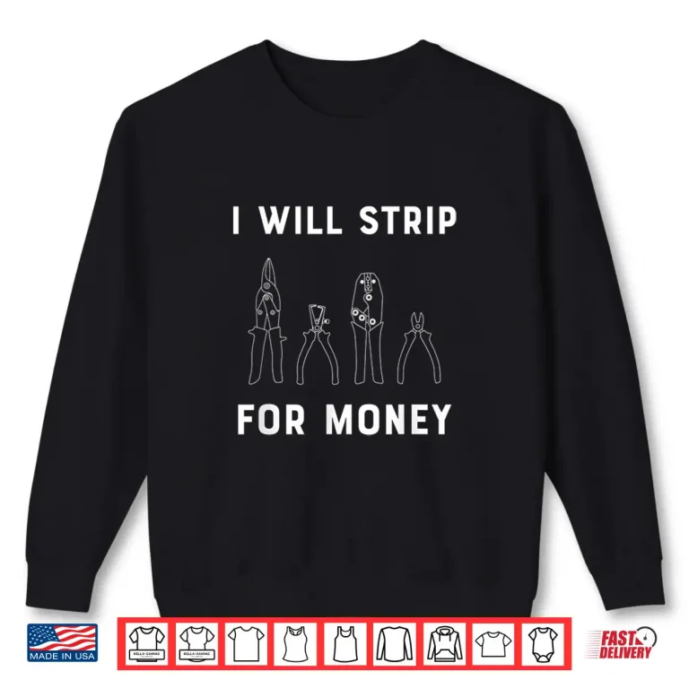 Sweatshirt I Will Strip for Money Electrician Electrical Union Worker Shirt