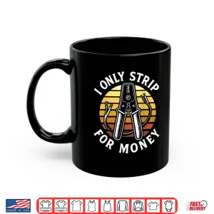 I Only Strip For Money Funny Electrician Humor Shirt 3 Mug I Only Strip for Money Funny Electrician Humor Shirt
